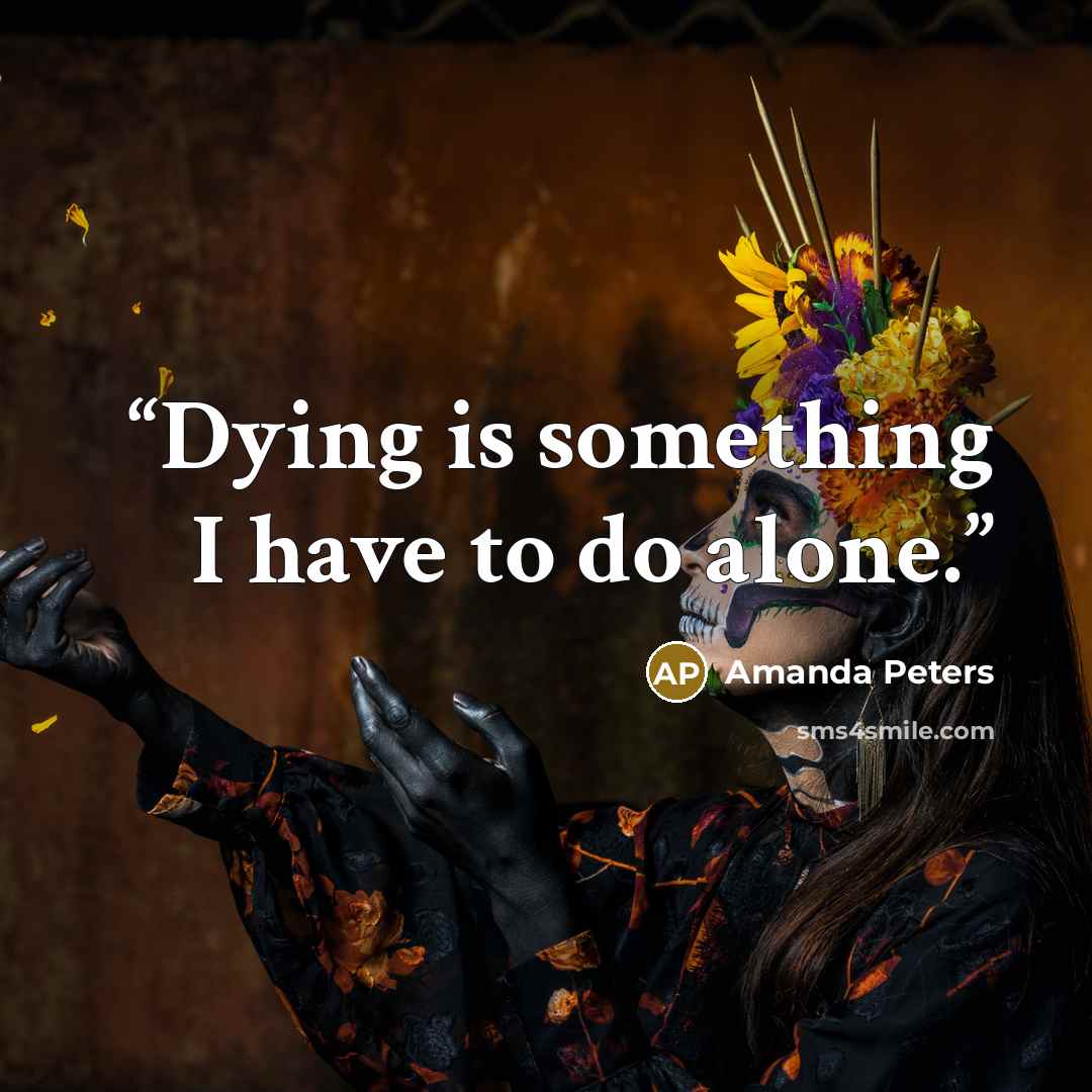 “Dying is something I have to do alone.” quote by Amanda Peters