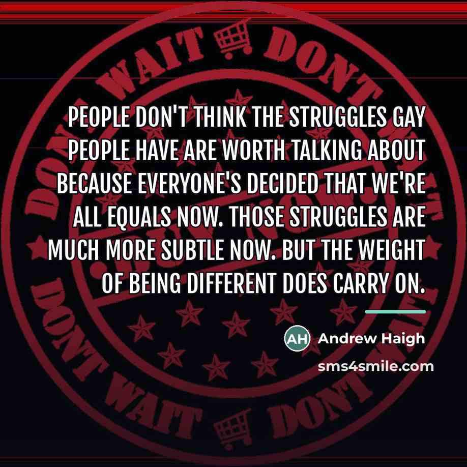 “People don't think the struggles gay people have are worth…” quote by Andrew Haigh