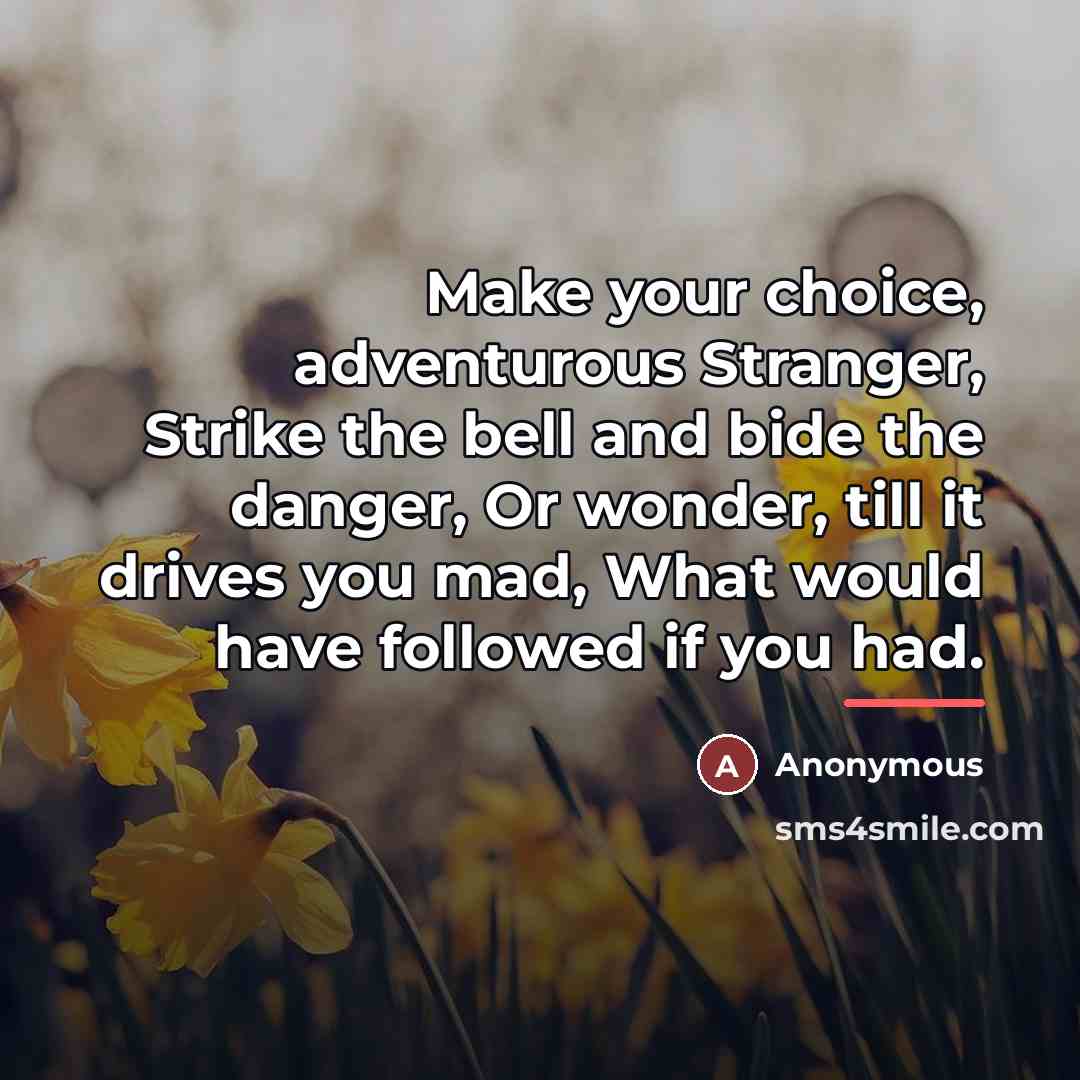 “Make your choice, adventurous Stranger, Strike the bell and bide…” quote by Anonymous