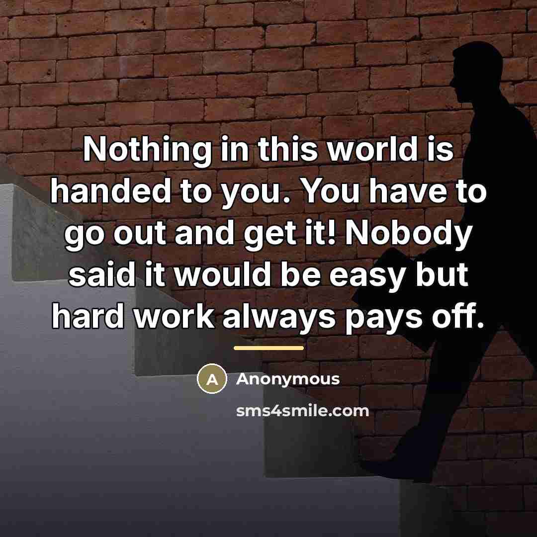 “Nothing in this world is handed to you. You have…” quote by Anonymous