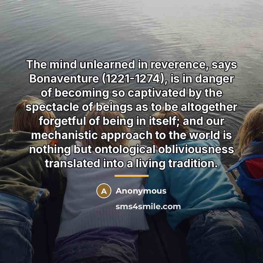 “The mind unlearned in reverence, says Bonaventure (1221-1274), is in…” quote by Anonymous