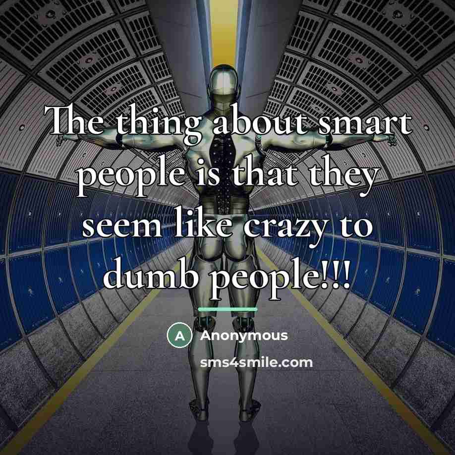 “The thing about smart people is that they seem like…” quote by Anonymous