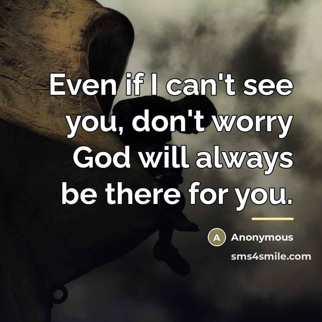 “Even if I can't see you, don't worry God will…” quote by Anonymous