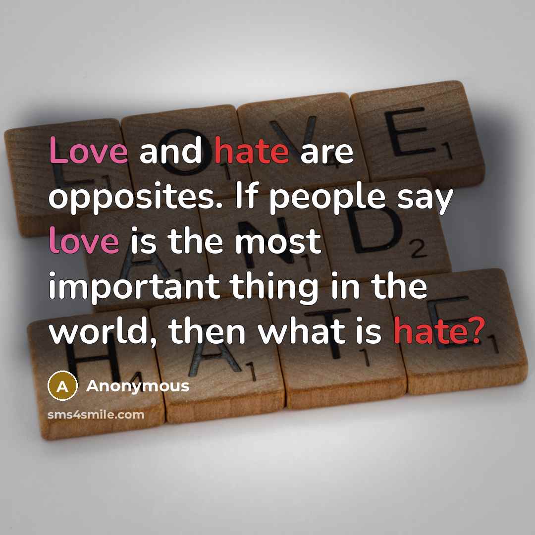 “Love and hate are opposites. If people say love is…” quote by Anonymous