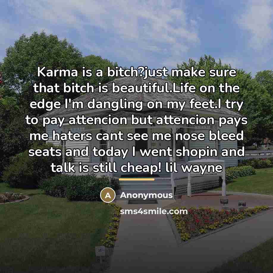 “Karma is a bitch?just make sure that bitch is beautiful.Life…” quote by Anonymous