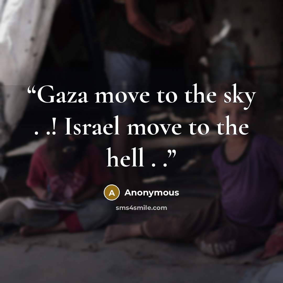 “Gaza move to the sky . .! Israel move to the hell . .” quote by Anonymous