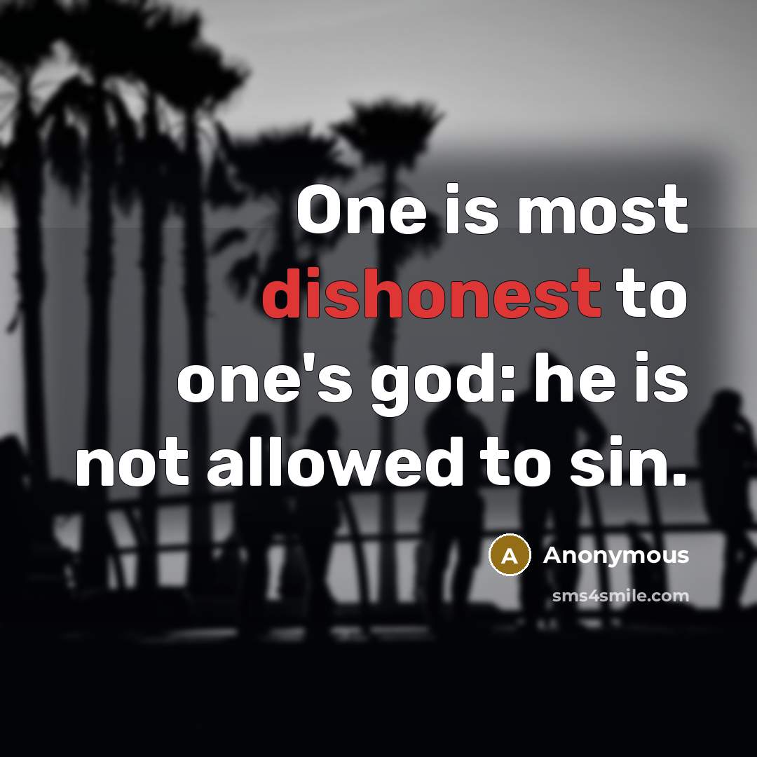 “One is most dishonest to one's god: he is not…” quote by Anonymous