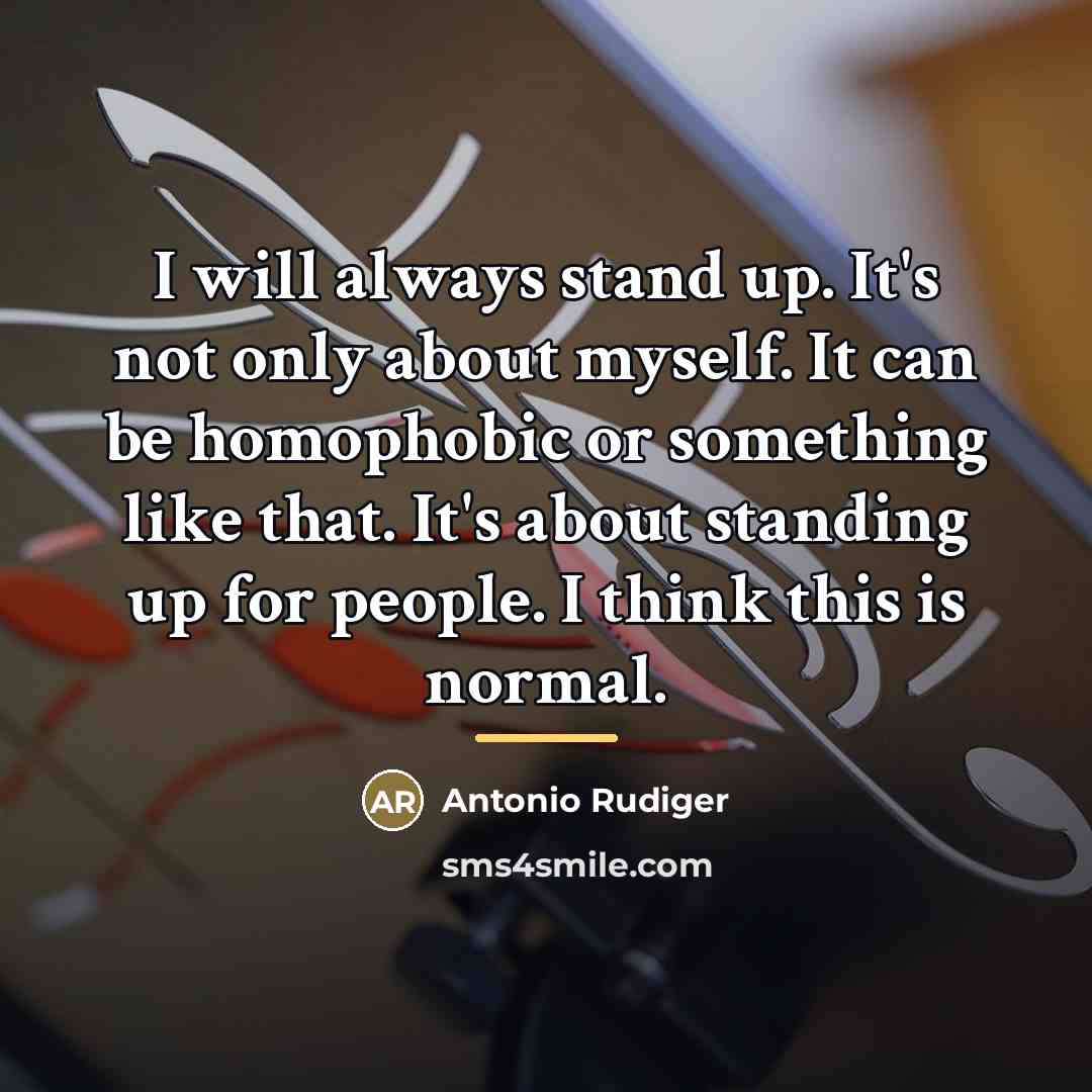 “I will always stand up. It's not only about myself.…” quote by Antonio Rudiger