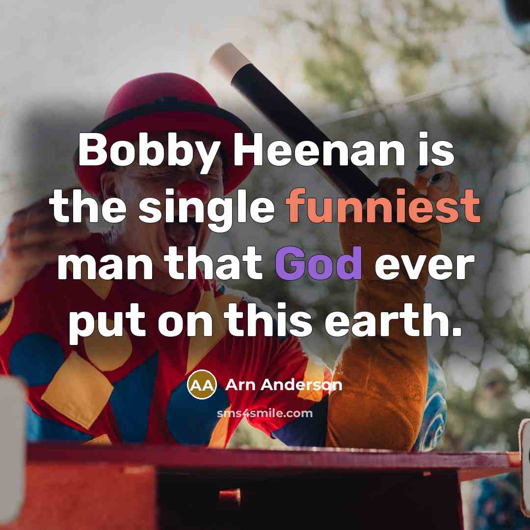 “Bobby Heenan is the single funniest man that God ever put on this earth.” quote by Arn Anderson