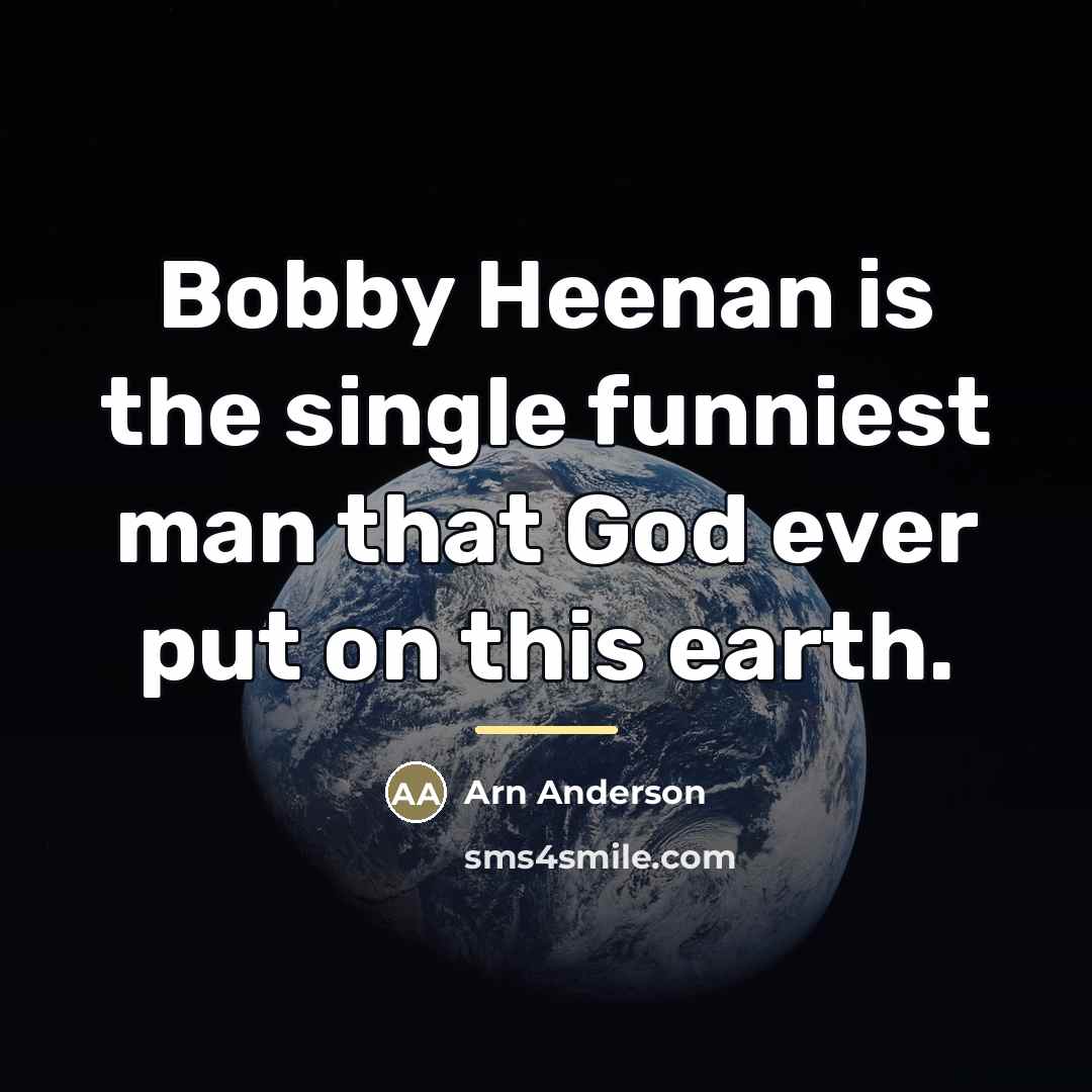 “Bobby Heenan is the single funniest man that God ever…” quote by Arn Anderson