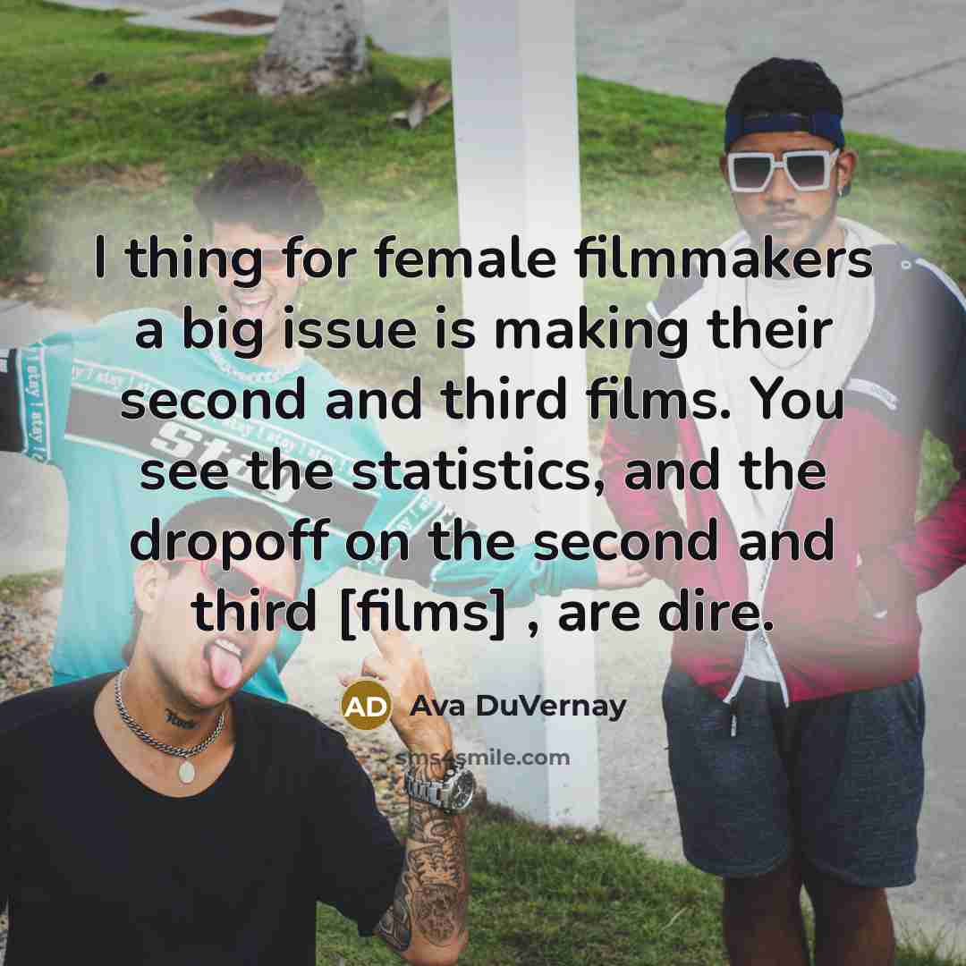 “I thing for female filmmakers a big issue is making…” quote by Ava DuVernay
