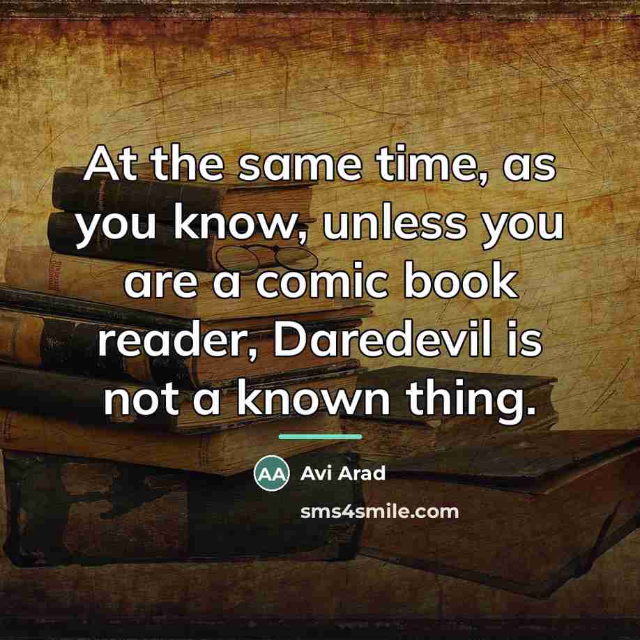 “At the same time, as you know, unless you are…” quote by Avi Arad