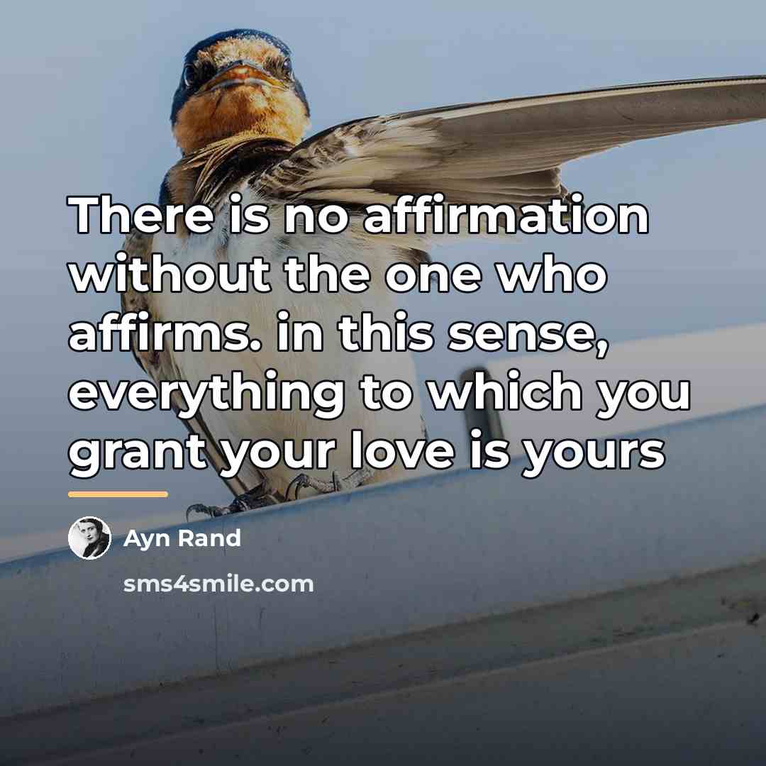 “There is no affirmation without the one who affirms. in…” quote by Ayn Rand