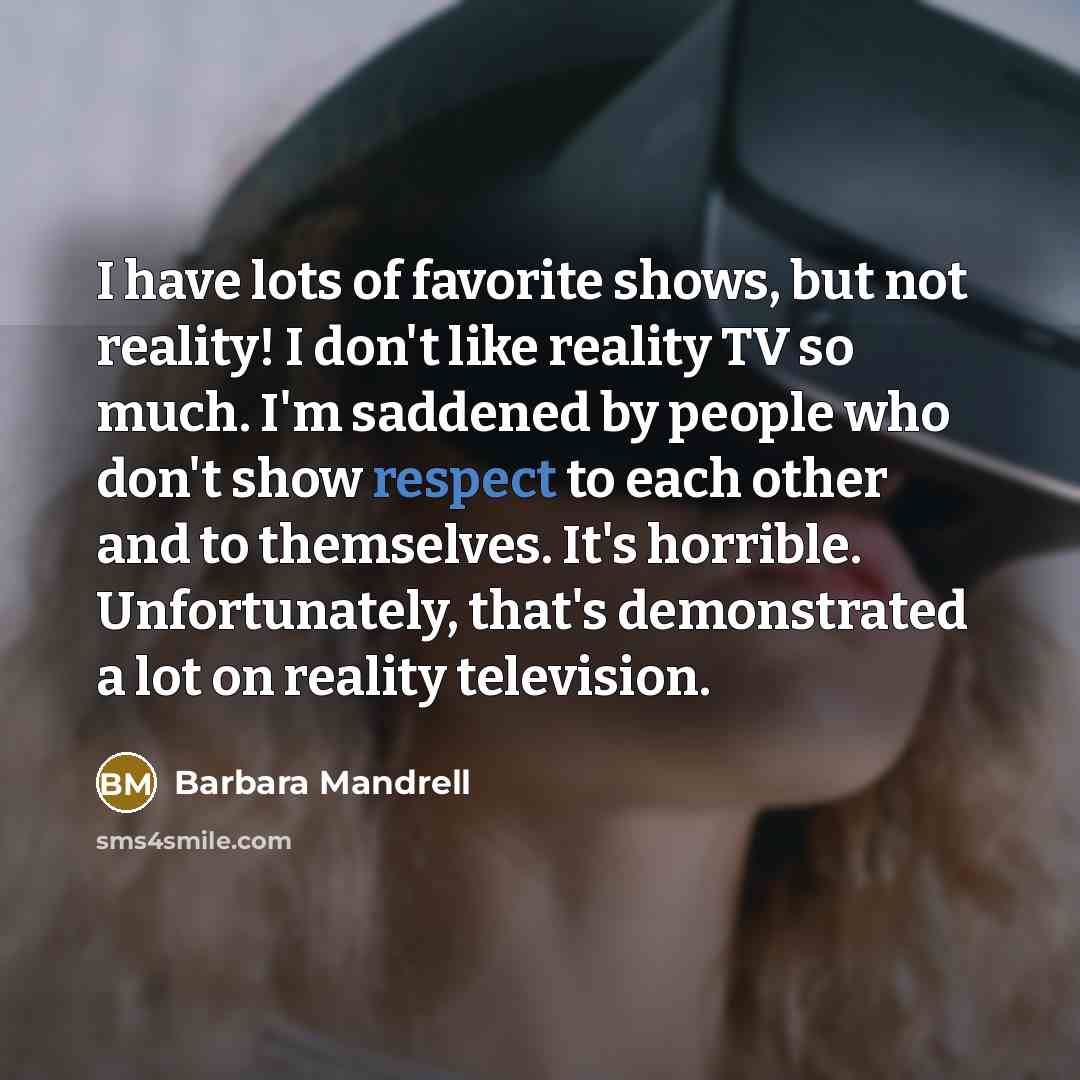 “I have lots of favorite shows, but not reality! I…” quote by Barbara Mandrell