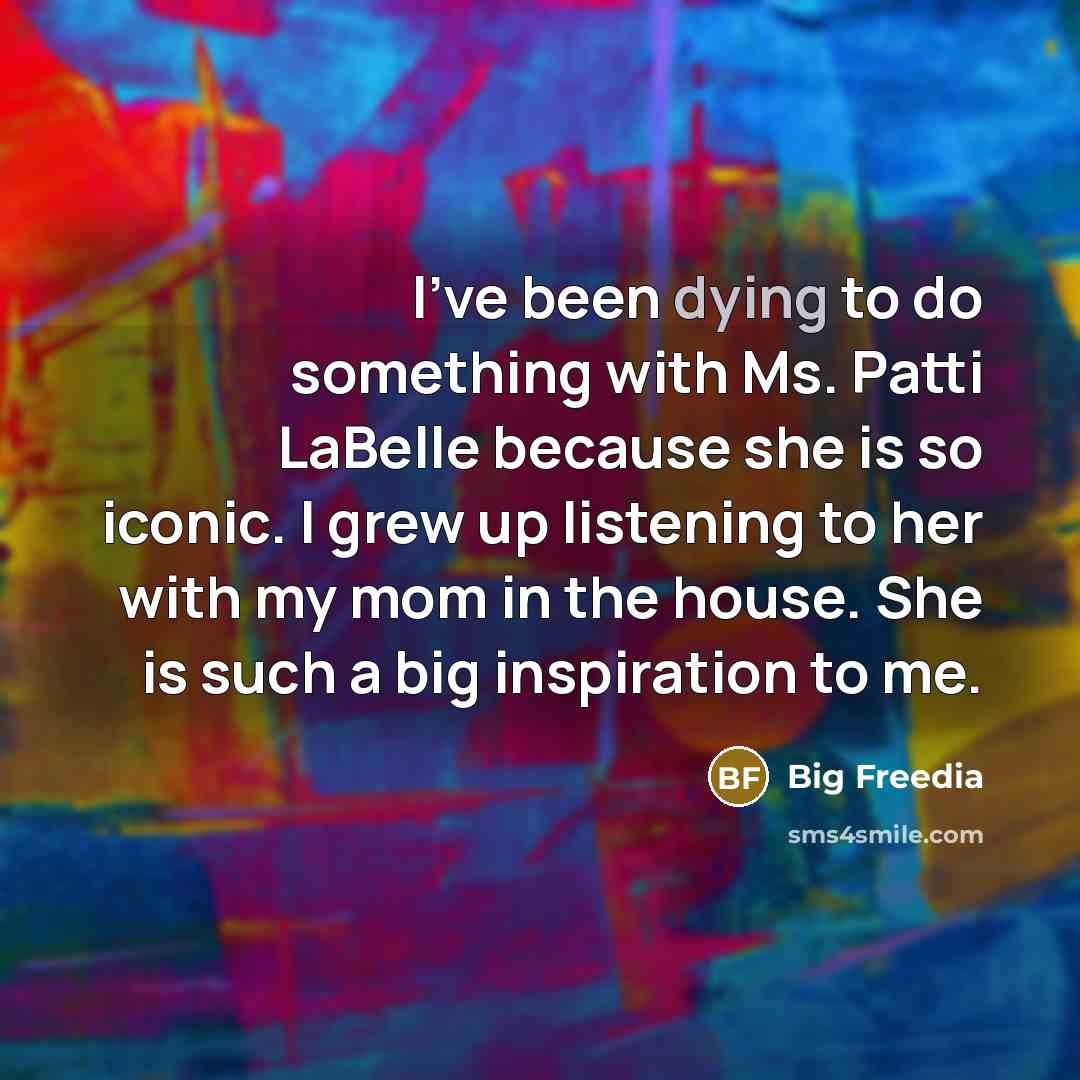 “I've been dying to do something with Ms. Patti LaBelle…” quote by Big Freedia