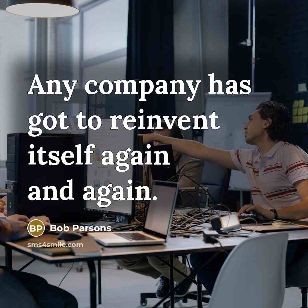 “Any company has got to reinvent itself again and again.…” quote by Bob Parsons