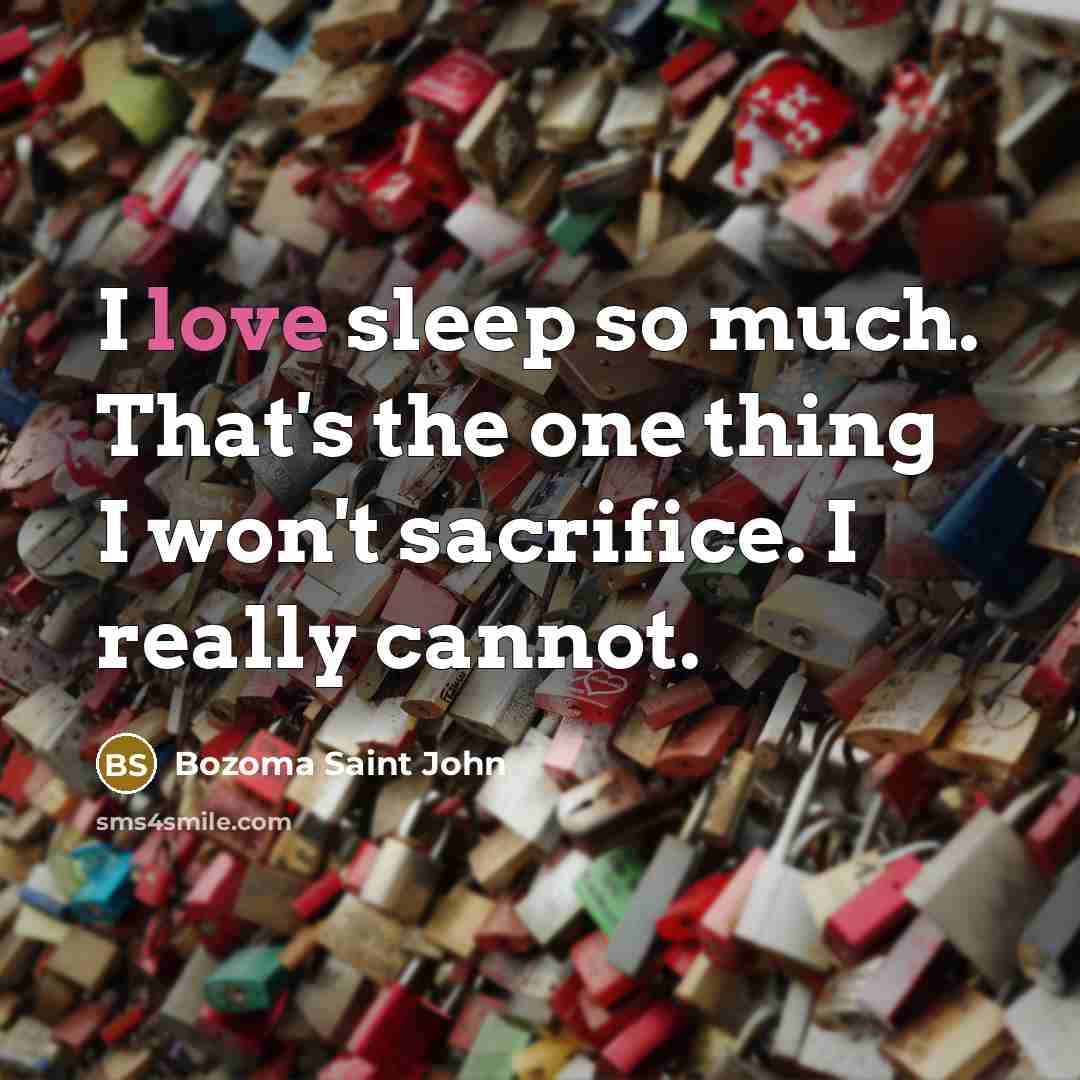 “I love sleep so much. That's the one thing I…” quote by Bozoma Saint John