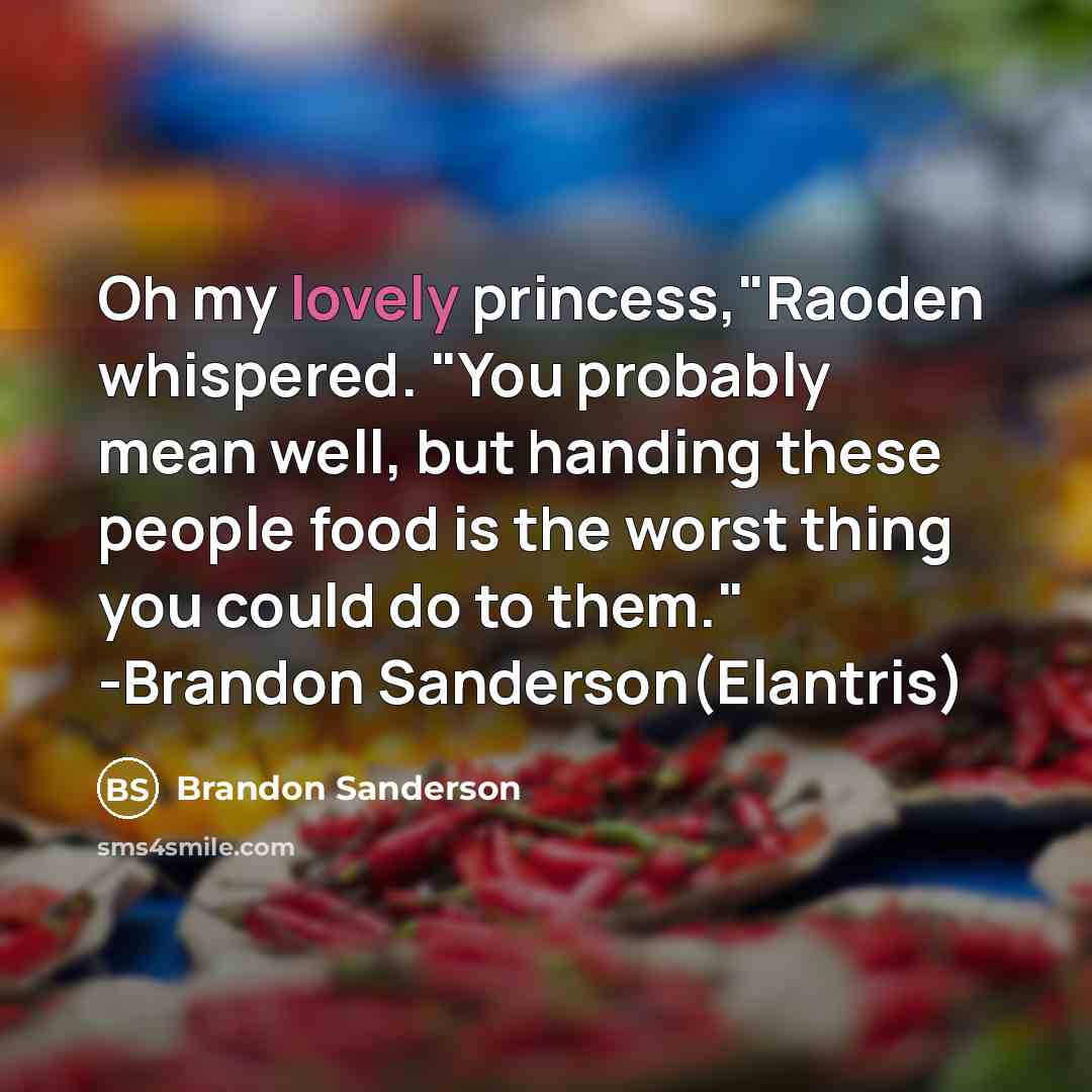 “Oh my lovely princess,"Raoden whispered. "You probably mean well, but…” quote by Brandon Sanderson
