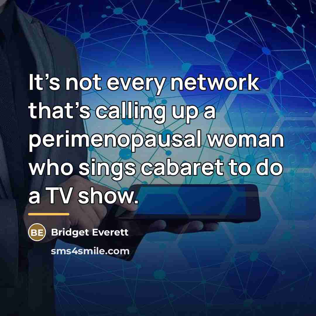 “It's not every network that's calling up a perimenopausal woman…” quote by Bridget Everett