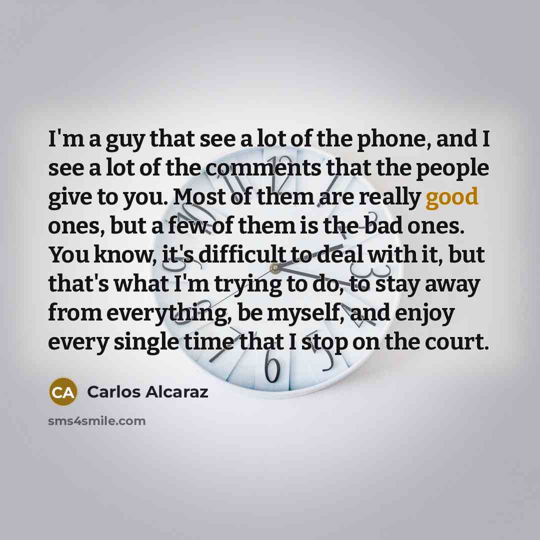 “I'm a guy that see a lot of the phone,…” quote by Carlos Alcaraz