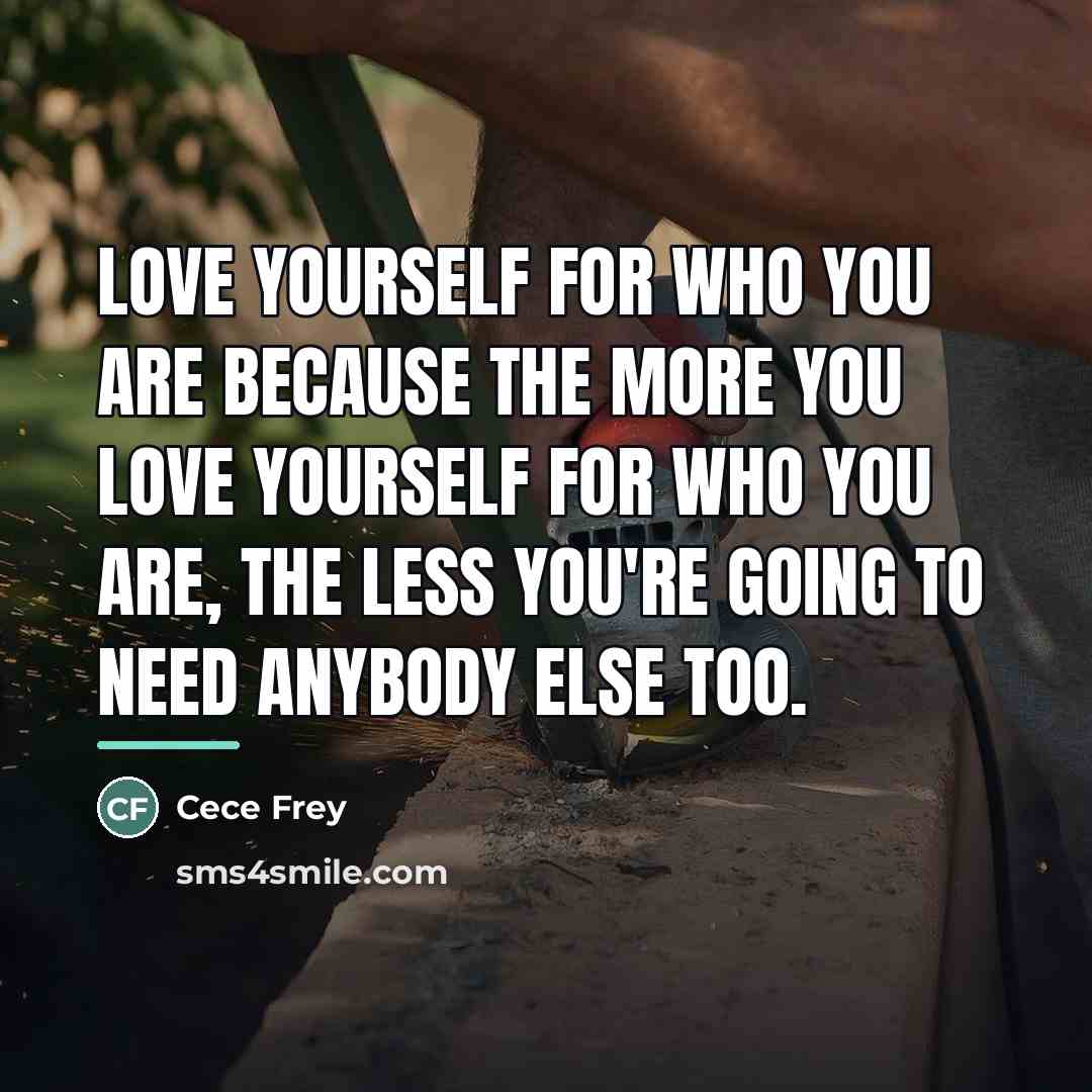 “Love yourself for who you are because the more you…” quote by Cece Frey