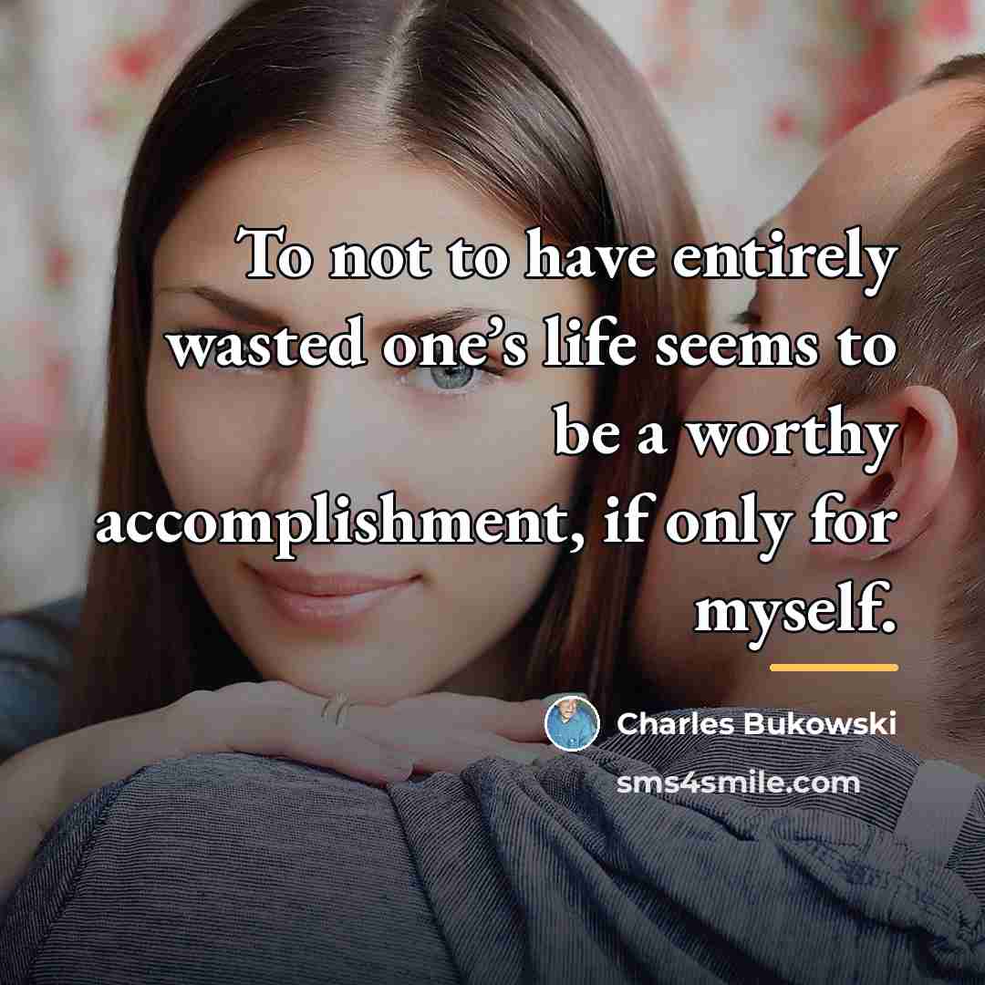 “To not to have entirely wasted one’s life seems to…” quote by Charles Bukowski