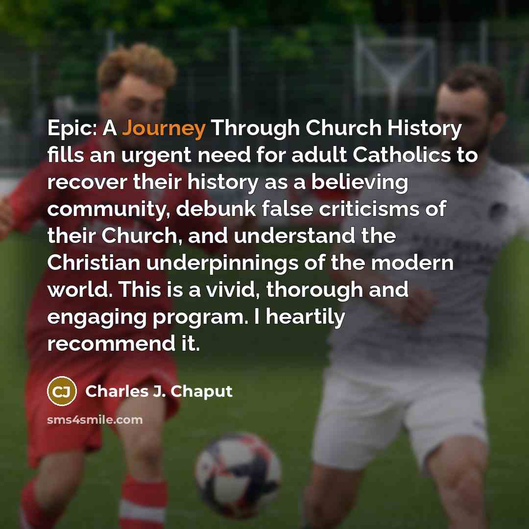 “Epic: A Journey Through Church History fills an urgent need…” quote by Charles J. Chaput