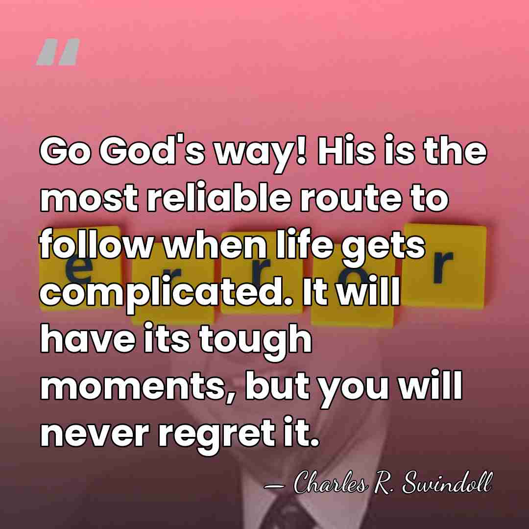 Go God's way! His is the most reliable route to follow when&hellip; - Charles R. Swindoll