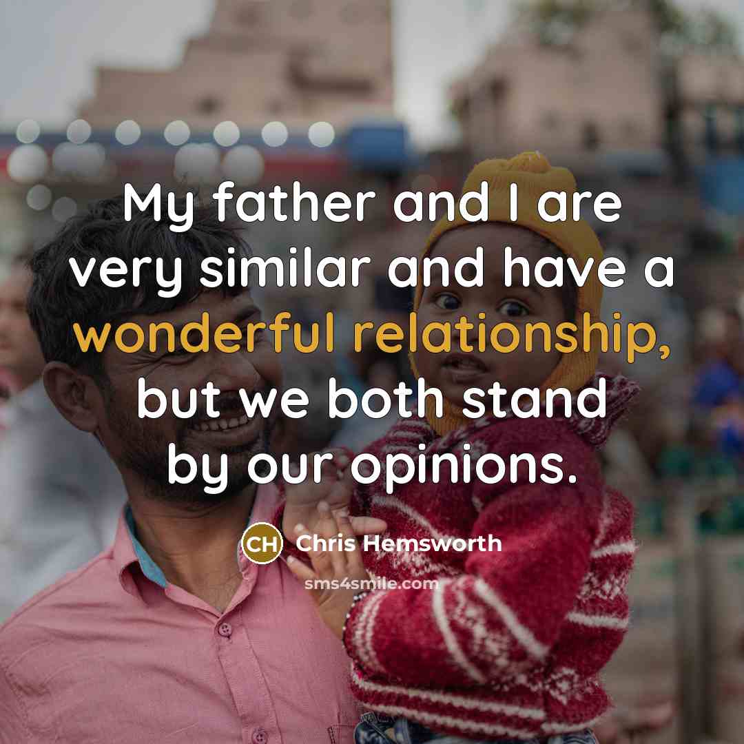 “My father and I are very similar and have a…” quote by Chris Hemsworth