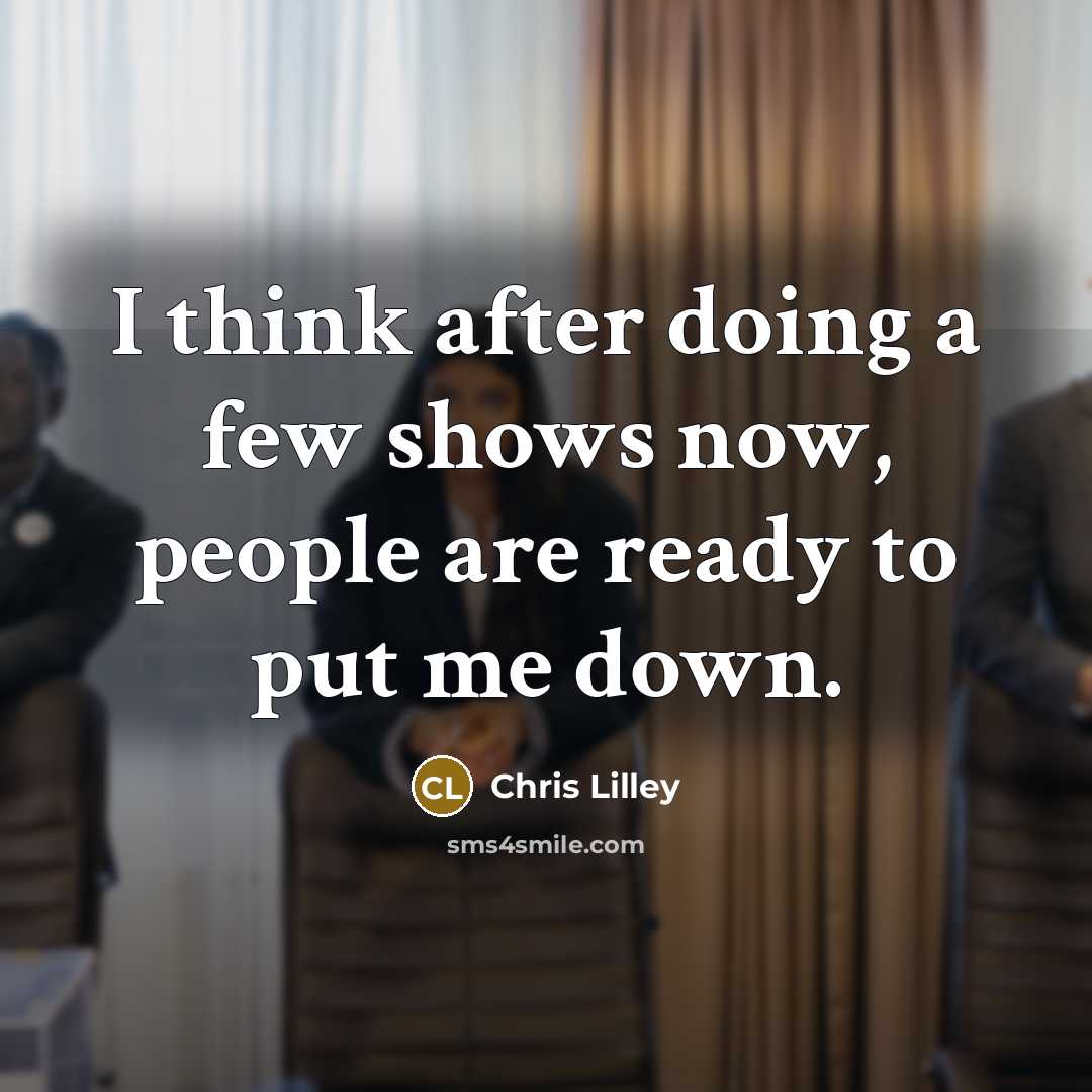 “I think after doing a few shows now, people are…” quote by Chris Lilley