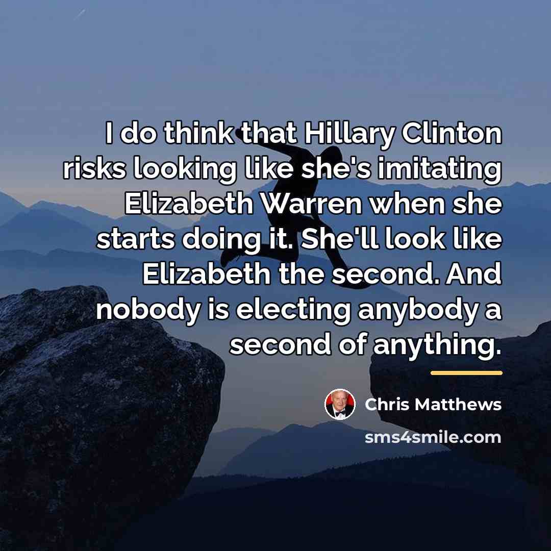 “I do think that Hillary Clinton risks looking like she's…” quote by Chris Matthews