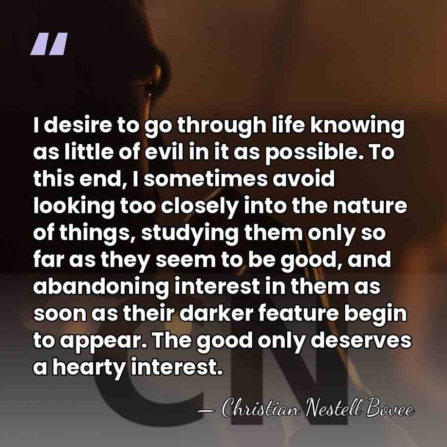 I desire to go through life knowing as little of evil in&hellip; - Christian Nestell Bovee