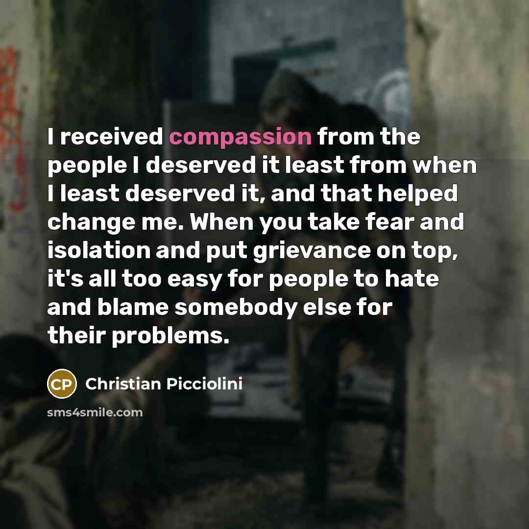 “I received compassion from the people I deserved it least…” quote by Christian Picciolini