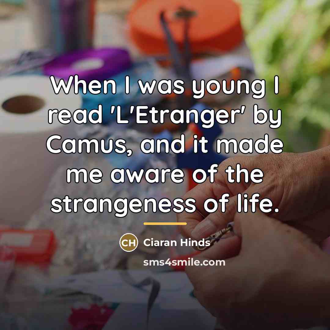 “When I was young I read 'L'Etranger' by Camus, and…” quote by Ciaran Hinds