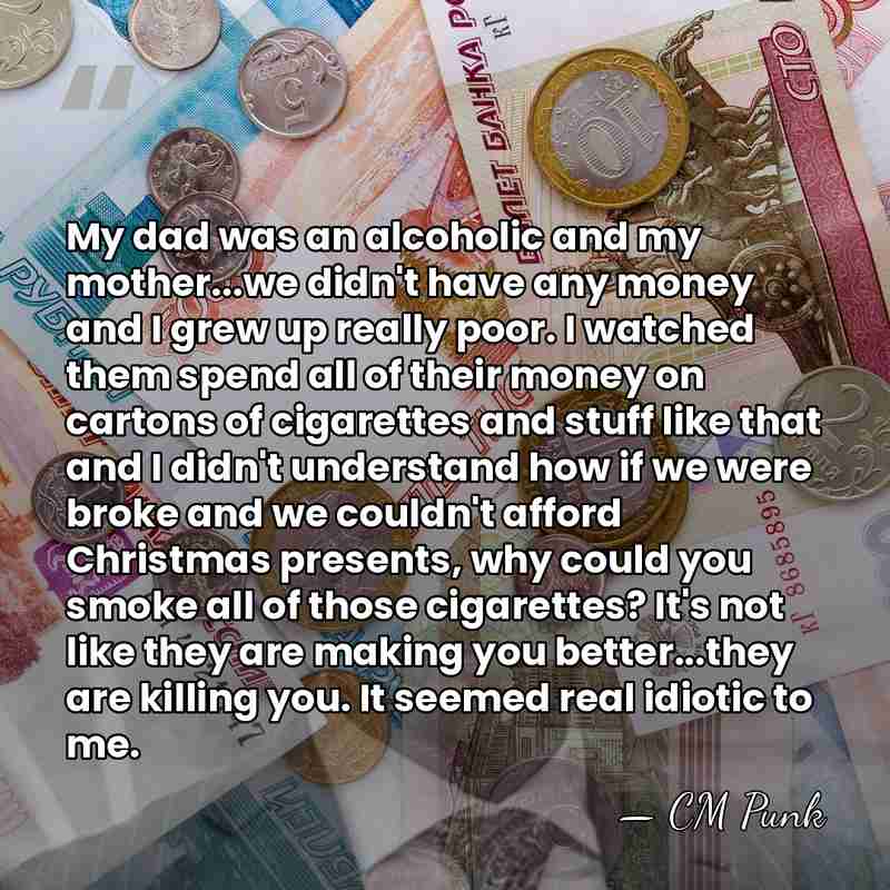 My dad was an alcoholic and my mother...we didn't have any money&hellip; - CM Punk