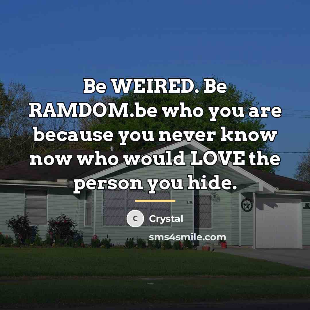 “Be WEIRED. Be RAMDOM.be who you are because you never…” quote by Crystal