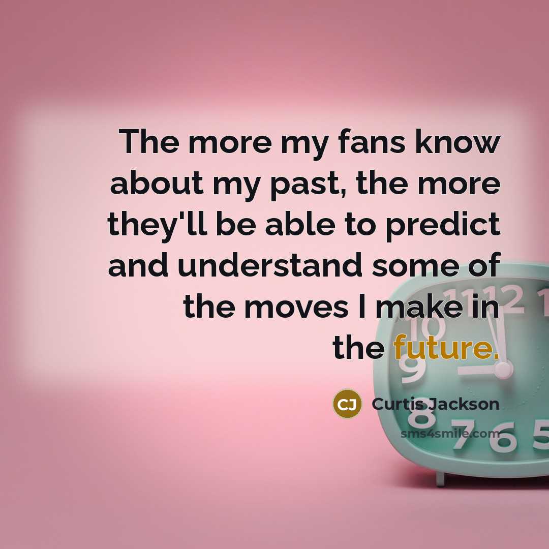 “The more my fans know about my past, the more…” quote by Curtis Jackson