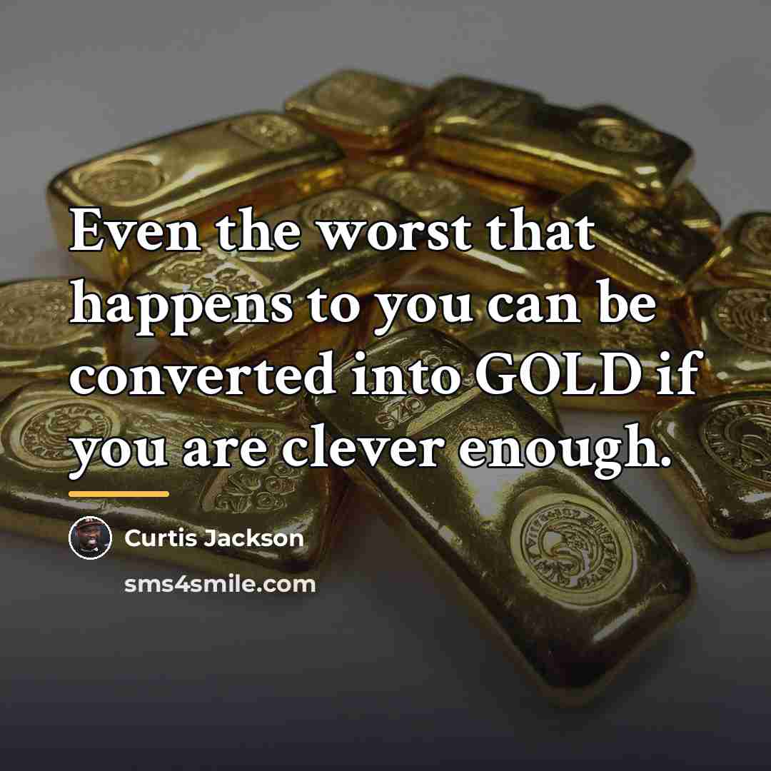 “Even the worst that happens to you can be converted…” quote by Curtis Jackson