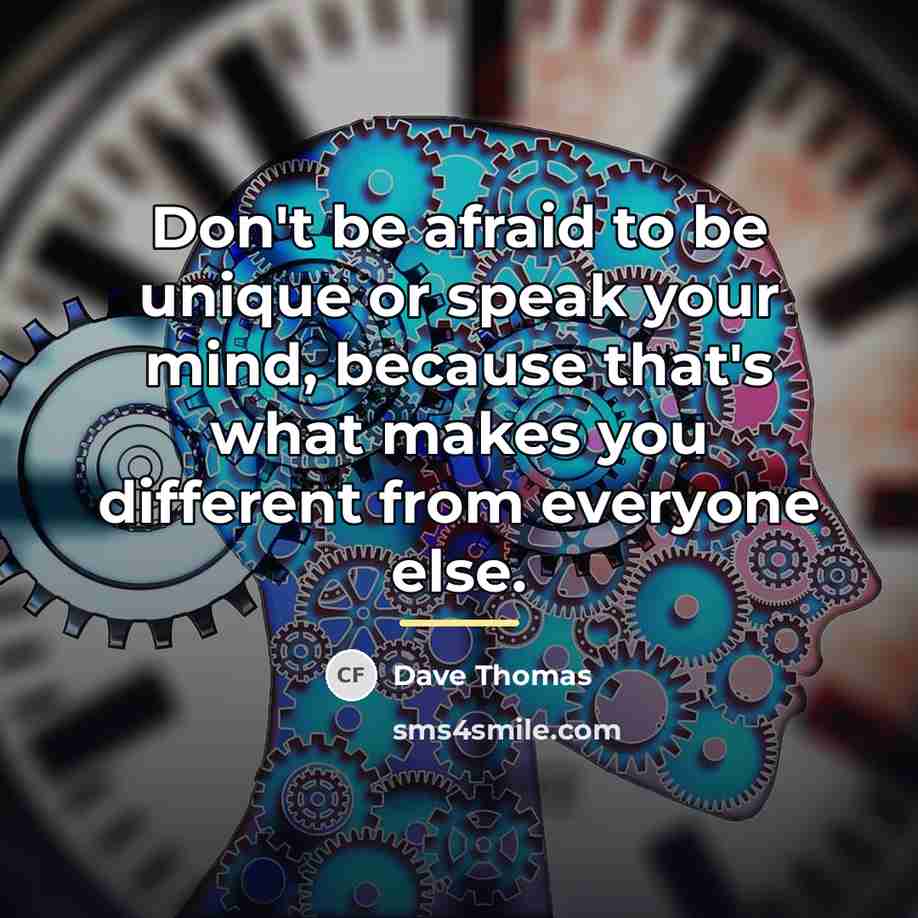 “Don't be afraid to be unique or speak your mind,…” quote by Dave Thomas