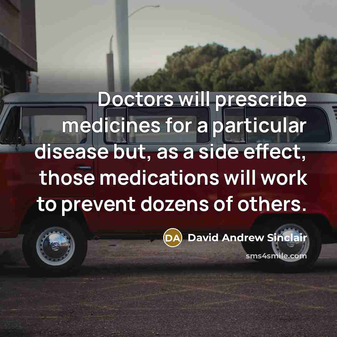 “Doctors will prescribe medicines for a particular disease but, as…” quote by David Andrew Sinclair