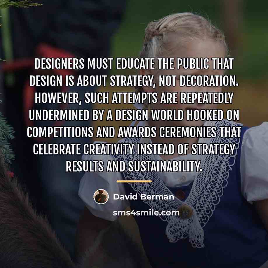 “Designers must educate the public that design is about strategy,…” quote by David Berman