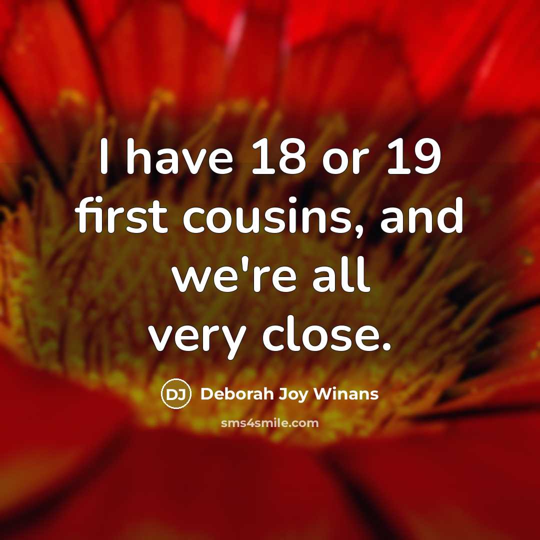 “I have 18 or 19 first cousins, and we're all…” quote by Deborah Joy Winans