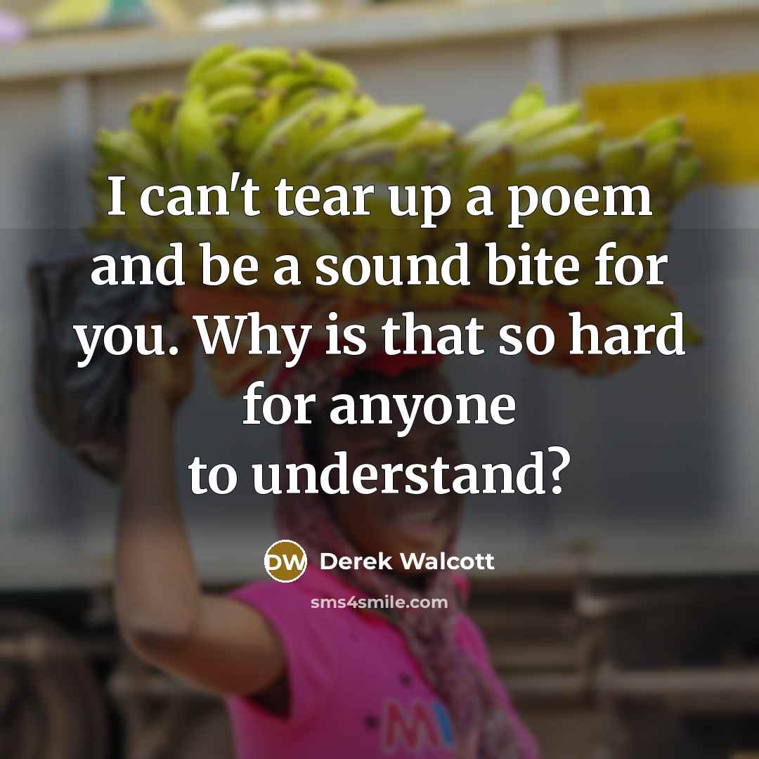 “I can't tear up a poem and be a sound…” quote by Derek Walcott