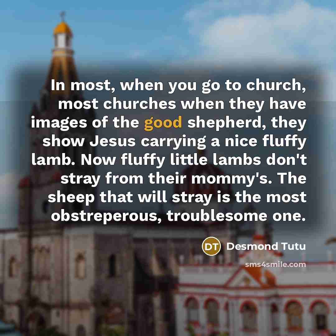 “In most, when you go to church, most churches when…” quote by Desmond Tutu