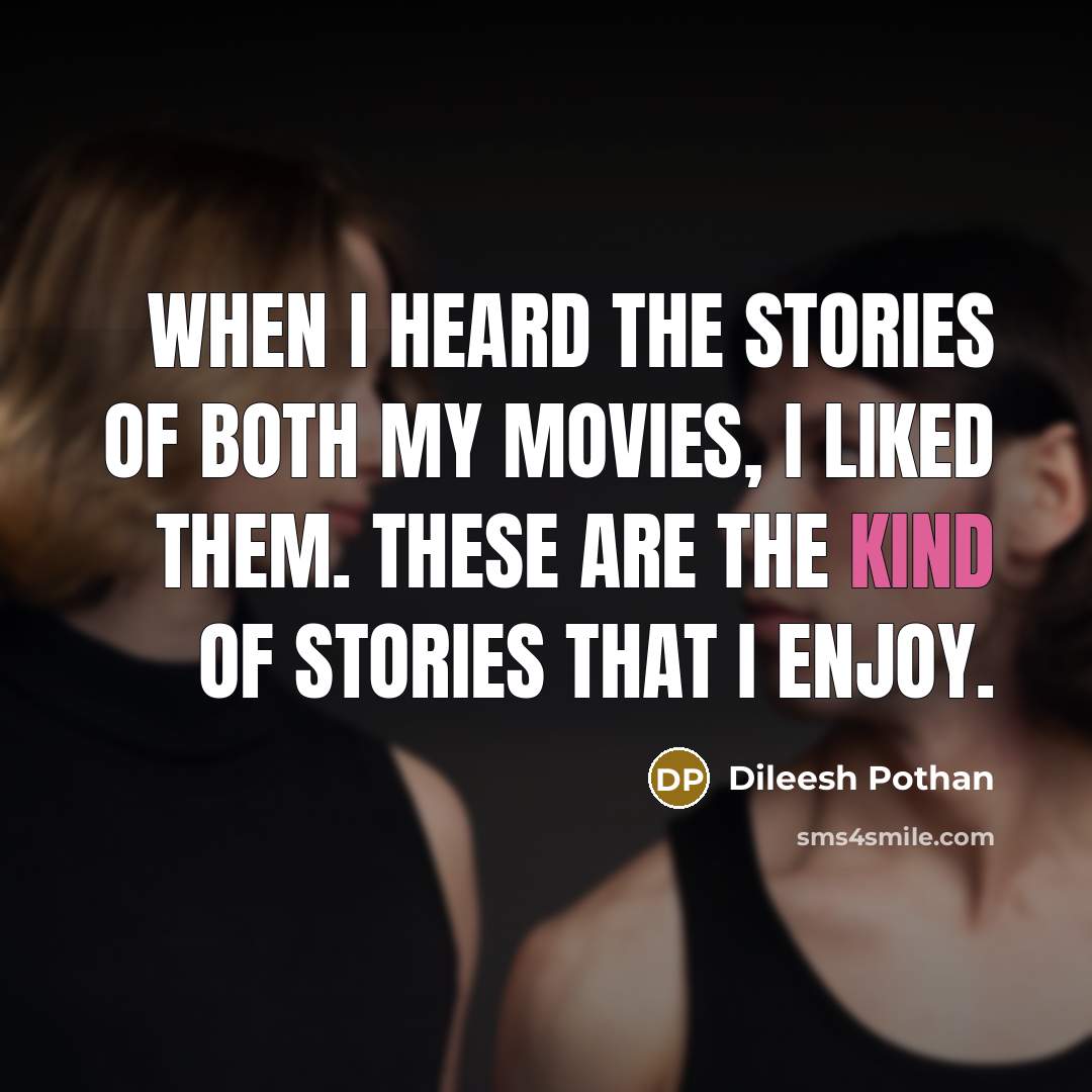 “When I heard the stories of both my movies, I…” quote by Dileesh Pothan