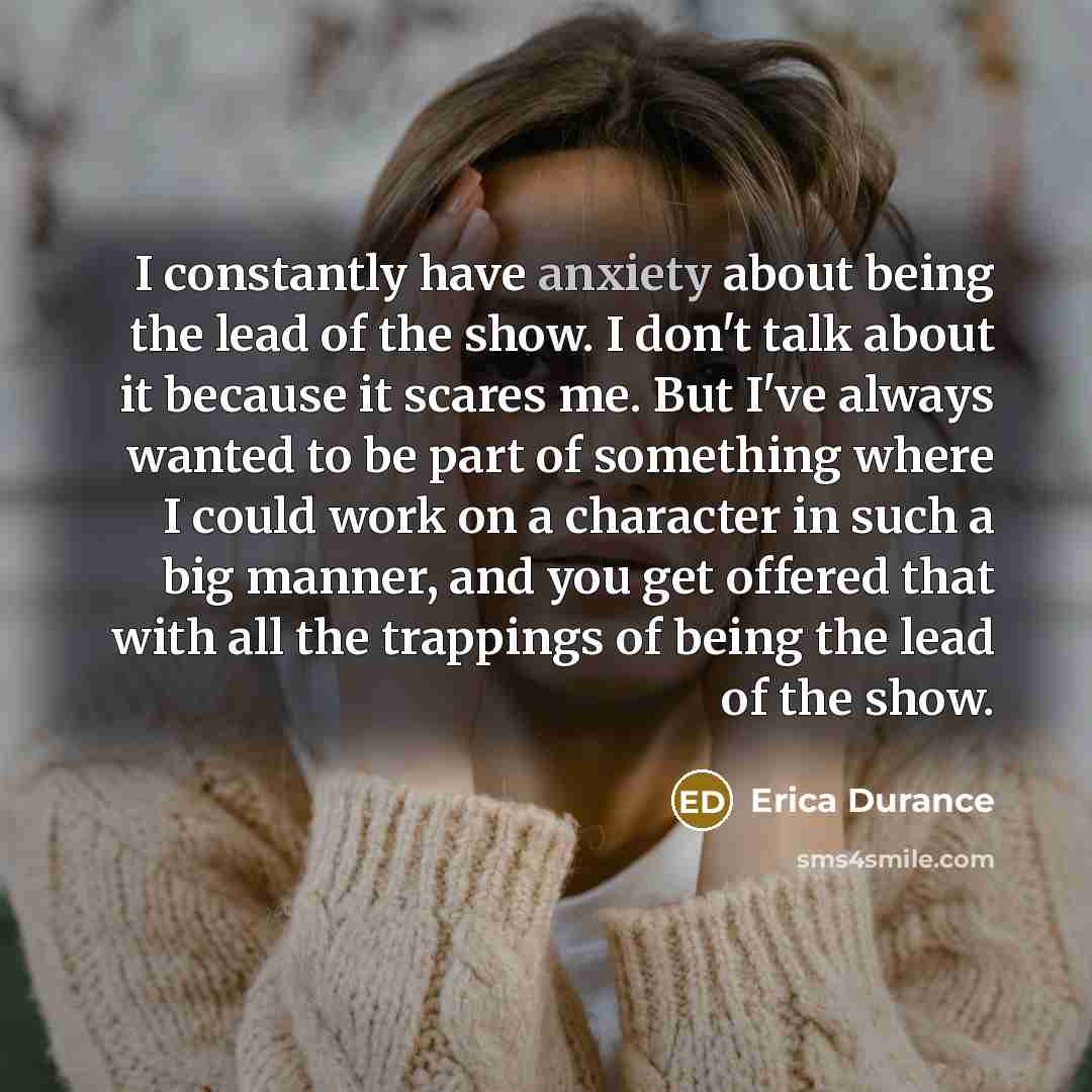 “I constantly have anxiety about being the lead of the…” quote by Erica Durance