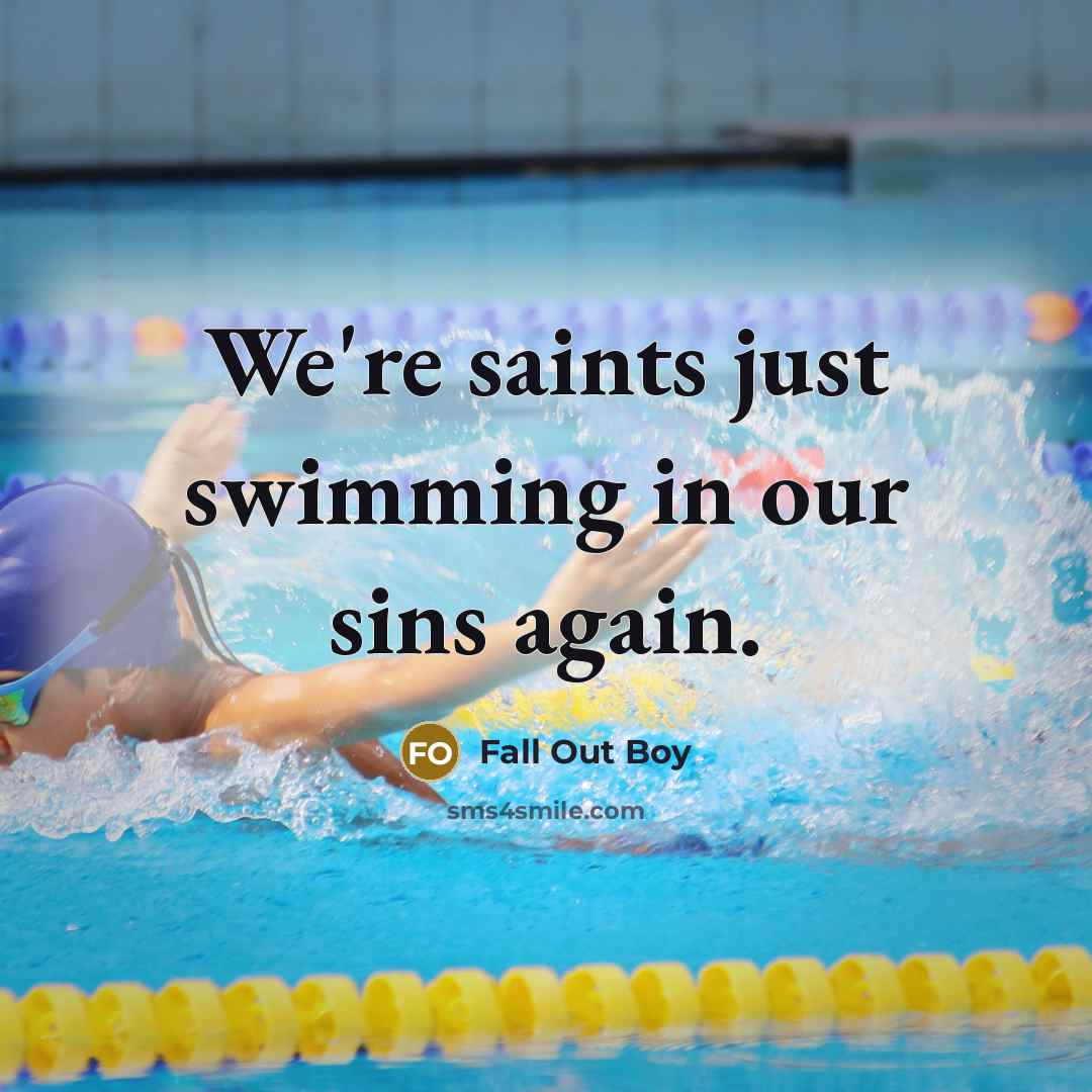 “We're saints just swimming in our sins again.…” quote by Fall Out Boy