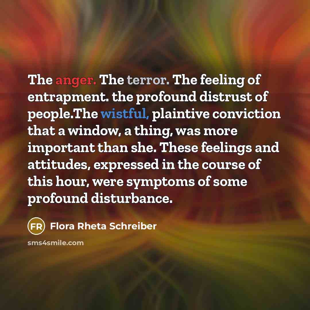 “The anger. The terror. The feeling of entrapment. the profound…” quote by Flora Rheta Schreiber