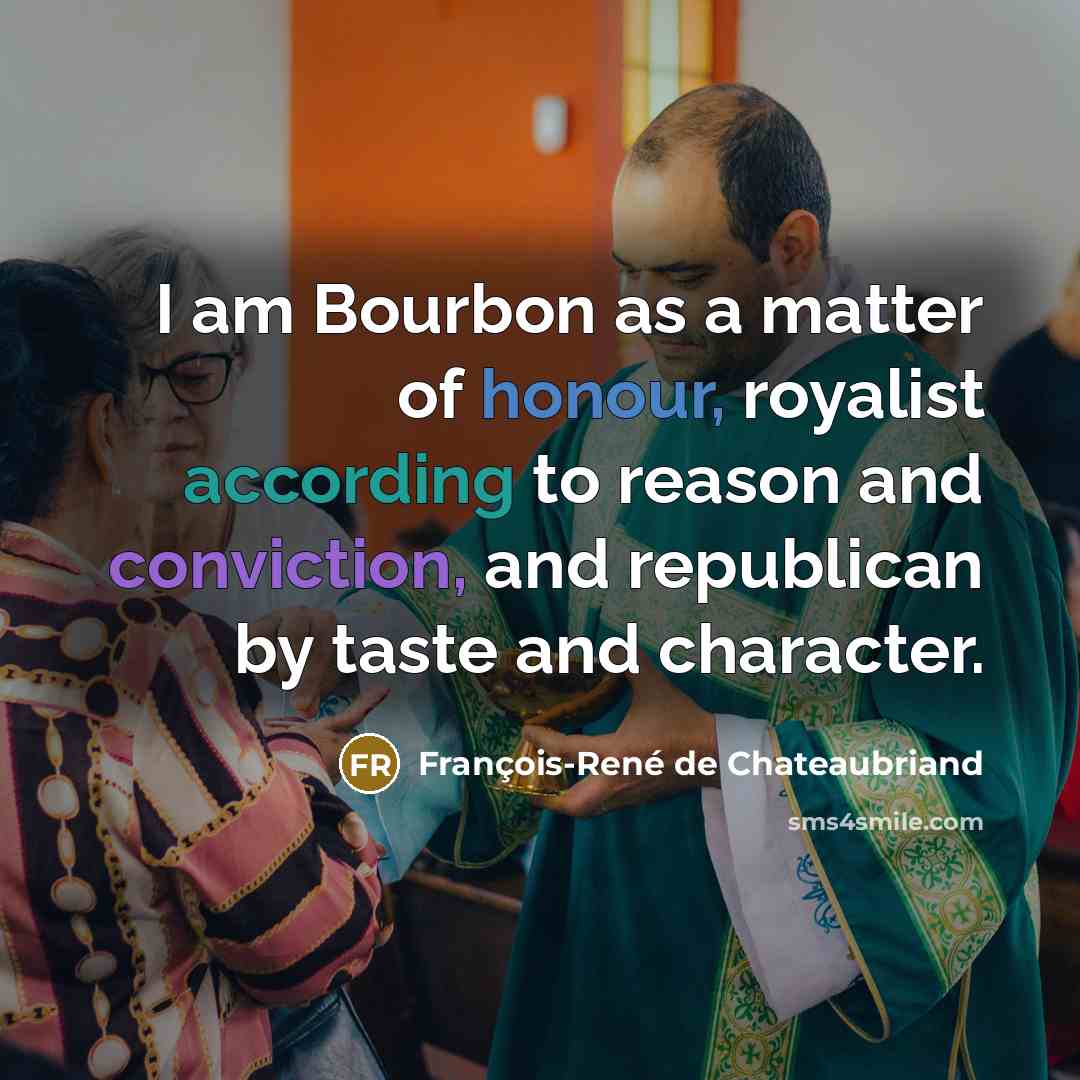 “I am Bourbon as a matter of honour, royalist according…” quote by François-René de Chateaubriand