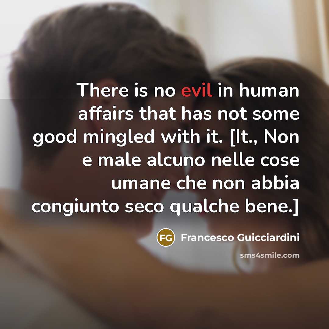 “There is no evil in human affairs that has not…” quote by Francesco Guicciardini